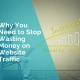 why you need to stop wasting money on website traffic